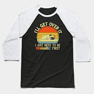 I'll Get Over It I Just Need To Be Dramatic First Retro Kids Baseball T-Shirt